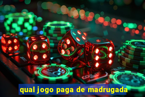 qual jogo paga de madrugada